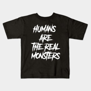 human are the real monsters Kids T-Shirt